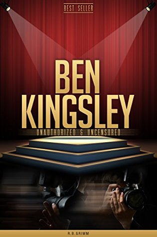 Read Online Ben Kingsley Unauthorized & Uncensored (All Ages Deluxe Edition with Videos) - R.B. Grimm | ePub