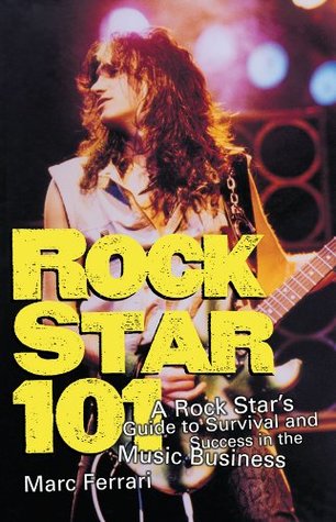 Read Online Rock Star 101: A Rock Star's Guide to Survival and Success in the Music Business - Marc Ferrari file in PDF