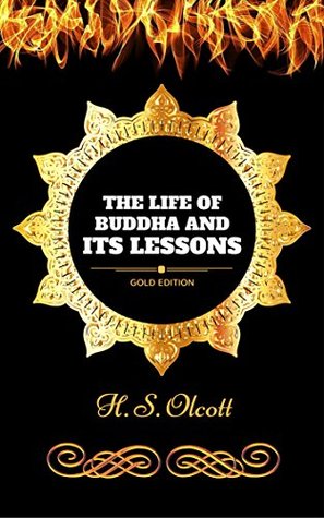 Full Download The Life of Buddha and Its Lessons: By H. S. Olcott - Illustrated - H. S. Olcott | ePub