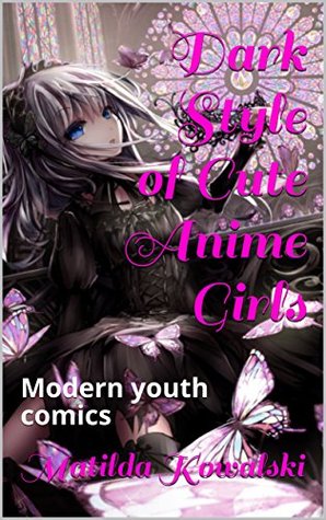 Read Online Dark Style of Cute Anime Girls: Modern youth comics - Matilda Kowalski | PDF
