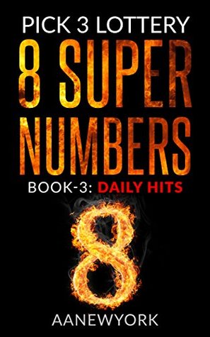 Read Online Pick 3 Lottery: 8 Super Numbers (Book-3): Daily Hits - AANewYork | PDF