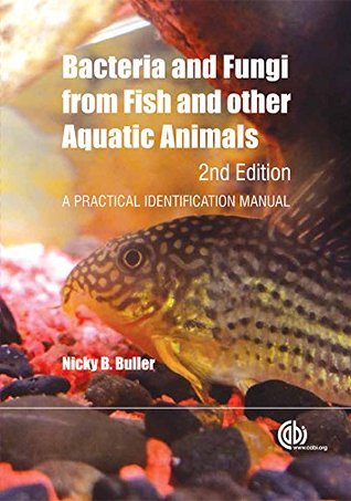 Read Bacteria and Fungi from Fish and other Aquatic Animals: A Practical Identification Manual, 2nd Edition - N.B. Buller | PDF