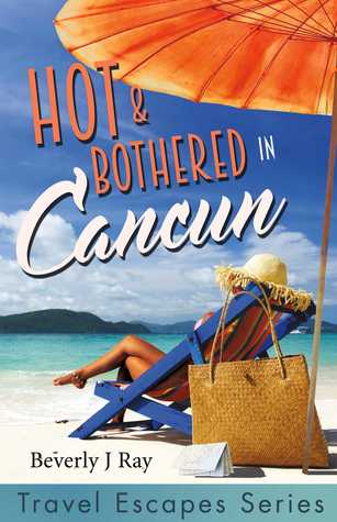 Read Online Hot Bothered in Cancun: Travel Escapes Series - Beverly J. Ray file in PDF