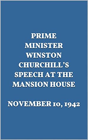 Download PRIME MINISTER WINSTON CHURCHILL’S SPEECH AT THE MANSION HOUSE. NOVEMBER 10, 1942 - Winston S. Churchill | PDF