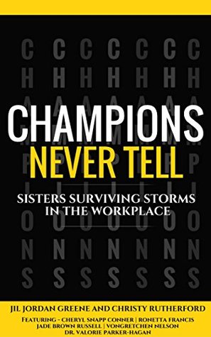 Full Download Champions Never Tell: Sisters Surviving Storms In The Workplace - Christy Rutherford | PDF