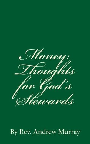 Read Money: Thoughts for God's Stewards: By Rev. Andrew Murray - Andrew Murray | ePub