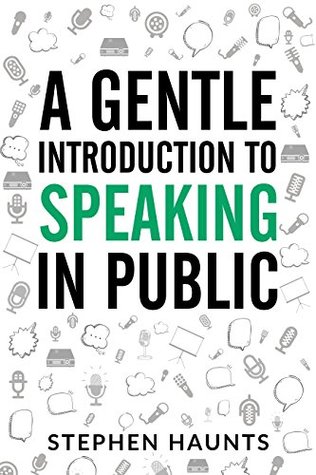 Read A Gentle Introduction to Speaking in Public (Public Speaking Books, Public Speaking for Success, Public Speaking Handbook, Public Speaking Anxiety, Public Speaking Fear) - Stephen Haunts | PDF
