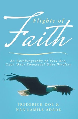Read Online Flights of Faith: An Autobiography of Very Rev. Capt (Rtd) Emmanuel Odoi Woolley - Frederick Doe file in PDF