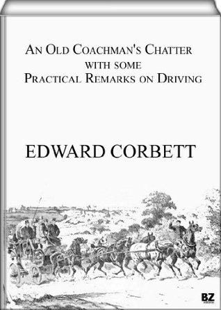 Download An Old Coachman's Chatter with some Practical Remarks on Driving - Edward Corbett file in PDF