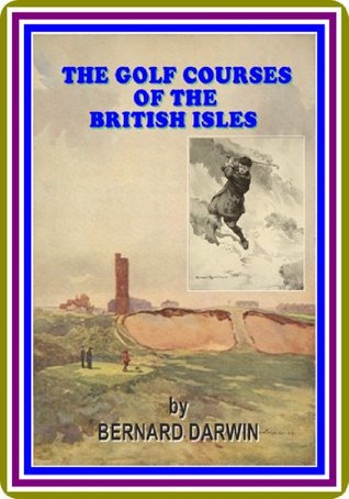 Download The Golf Courses of the British Isles by Bernard Darwin : (full image Illustrated) - Bernard Darwin | PDF