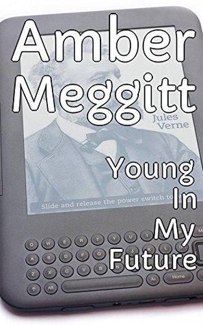 Download Young In My Future - Hidden By Robotic Control - Amber Meggitt file in PDF