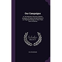 Read Online Our Campaigns: Or, the Marches, Bivouacs, Battles, Incidents of Camp Life and History of Our Regiment During Its Three Years Term of Service - E.M. Woodward file in ePub