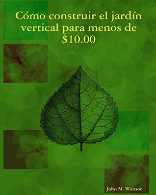 Download Como construir jardin vertical de menos de $ 10.00: English and Spanish - John Wansor | PDF