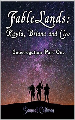 Full Download FableLands: Kayla, Briana and Ciro: Interrogation Part One - Samuel Colbran file in PDF