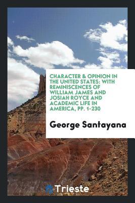 Download Character & Opinion in the United States: With Reminiscences of William James and Josiah Royce and Academic Life in America, Pp. 1-230 - George Santayana file in ePub
