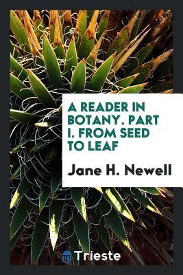 Read A Reader in Botany. Part I. from Seed to Leaf - Jane H Newell | ePub