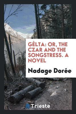 Download G�lta: Or, the Czar and the Songstress. a Novel - Nadage Doree | PDF