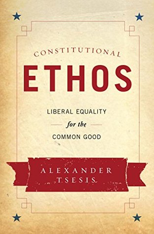Full Download Constitutional Ethos: Liberal Equality for the Common Good - Alexander Tsesis file in PDF