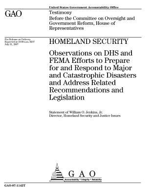Read Online Homeland Security: Observations on Dhs and Fema Efforts to Prepare for and Respond to Major and Catastrophic Disasters and Address Related Recommendations and Legislation - U.S. Government Accountability Office | PDF
