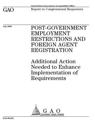 Download Post-Government Employment Restrictions and Foreign Agent Registration: Additional Action Needed to Enhance Implementation of Requirements - U.S. Government Accountability Office | PDF
