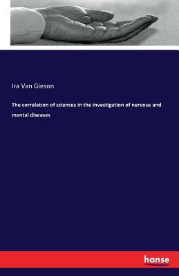 Download The Correlation of Sciences in the Investigation of Nervous and Mental Diseases - Ira Van Gieson | ePub
