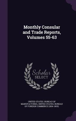 Full Download Monthly Consular and Trade Reports, Volumes 55-63 - United States Bureau of Manufactures | ePub