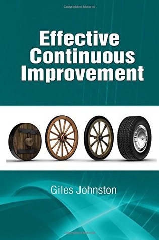 Read Online Effective Continuous Improvement: Harnessing the Kaizen Approach to Create a System for Effective Change (The Business Productivity Series) - Giles Johnston | PDF