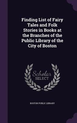 Download Finding List of Fairy Tales and Folk Stories in Books at the Branches of the Public Library of the City of Boston - Boston Public Library file in ePub