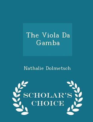 Read The Viola Da Gamba - Scholar's Choice Edition - Nathalie Dolmetsch | ePub