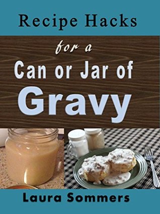 Read Recipe Hacks for a Can or Jar of Gravy: Using Leftover Christmas Gravy From Your Pantry (Cooking on a Budget Book 22) - Laura Sommers file in PDF