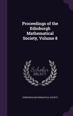 Full Download Proceedings of the Edinburgh Mathematical Society, Volume 8 - Edinburgh Mathematical Society | ePub