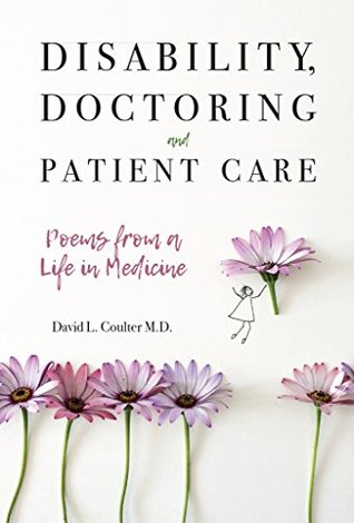 Full Download Disability, Doctoring and Patient Care: Poems from a Life in Medicine - David L Coulter file in ePub