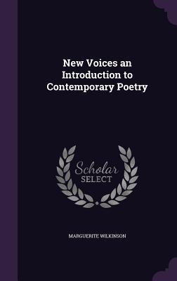 Full Download New Voices an Introduction to Contemporary Poetry - Marguerite Ogden Bigelow Wilkinson | PDF