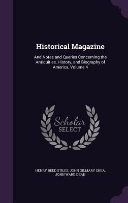 Full Download Historical Magazine: And Notes and Queries Concerning the Antiquities, History, and Biography of America, Volume 4 - John Gilmary Shea file in ePub