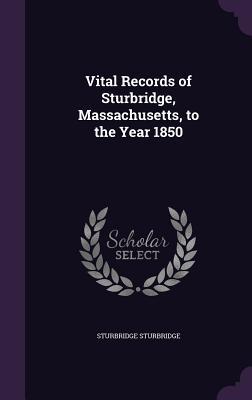 Read Online Vital Records of Sturbridge, Massachusetts, to the Year 1850 - Sturbridge Massachusetts | ePub