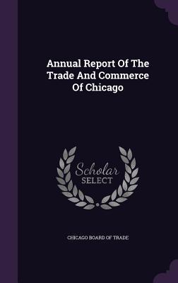 Full Download Annual Report of the Trade and Commerce of Chicago - Chicago Board of Trade | ePub