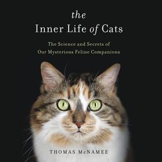 Read Online The Inner Life of Cats: The Science and Secrets of Our Mysterious Feline Companions - Thomas McNamee | ePub