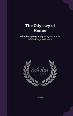 Read Online The Odyssey of Homer: With the Hymns, Epigrams, and Battle of the Frogs and Mice - Homer file in PDF