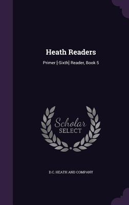 Read Online Heath Readers: Primer [-Sixth] Reader, Book 5 - D.C. Heath and Company | PDF