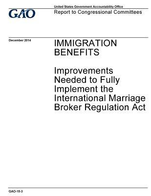 Read Immigration Benefits: Improvements Needed to Fully Implement the International Marriage Broker Regulation ACT - U.S. Government Accountability Office file in PDF