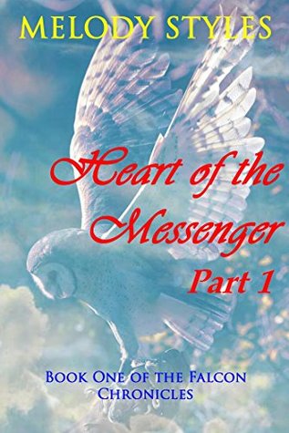 Full Download Heart of the Messenger Part 1: Book One of the Falcon Chronicles - Melody Styles file in PDF