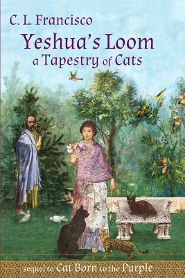 Download Yeshua's Loom: A Tapestry of Cats (Yeshua's Cats, #5) - C.L. Francisco file in PDF