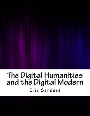 Full Download The Digital Humanities and the Digital Modern - Eric Sanders | PDF
