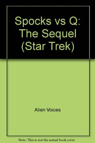 Download Spock Vs Q: The Sequel (Star Trek: Spock Vs. Q, #2) Alien Voices. - Cecilia Fannon file in PDF