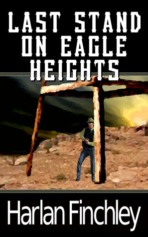 Read Last Stand on Eagle Heights (The Legend of Boot Hill, #3) - Harlan Finchley | ePub