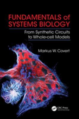 Read Fundamentals of Systems Biology: From Synthetic Circuits to Whole-Cell Models - Markus W Covert file in ePub