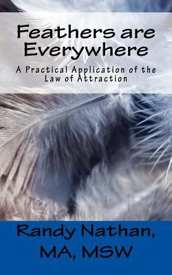 Read Feathers Are Everywhere: A Practical Application of the Law of Attraction - Mr Randy Nathan | PDF