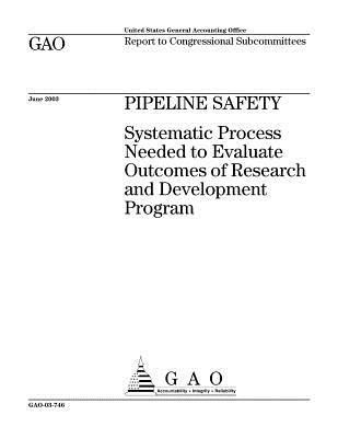 Read Online Pipeline Safety: Systematic Process Needed to Evaluate Outcomes of Research and Development Program - U.S. Government Accountability Office file in ePub