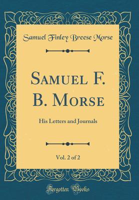 Read Online Samuel F. B. Morse: His Letters and Journals: Volume II - Samuel Morse file in PDF