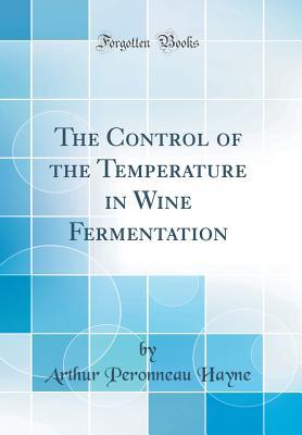 Full Download The Control of the Temperature in Wine Fermentation (Classic Reprint) - Arthur Peronneau Hayne file in ePub